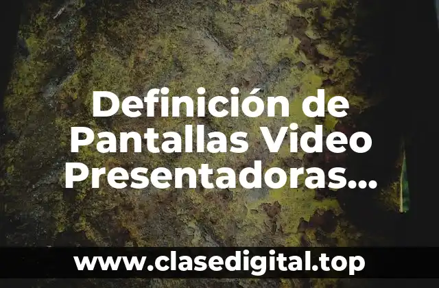 Definición de Pantallas Video Presentadoras Ragloc Aap
