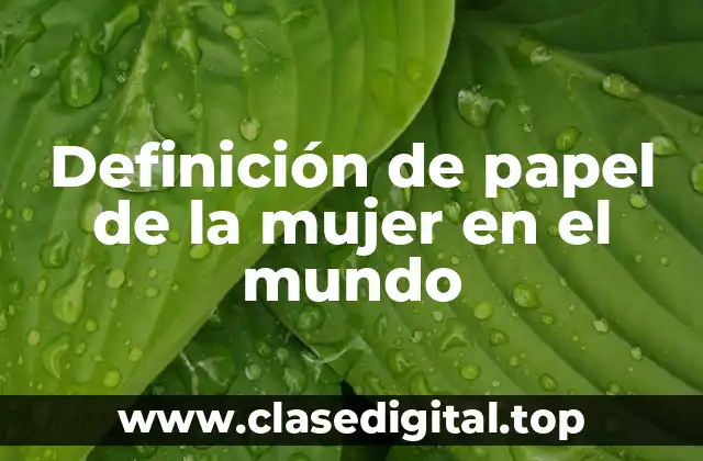 Definición de papel de la mujer en el mundo