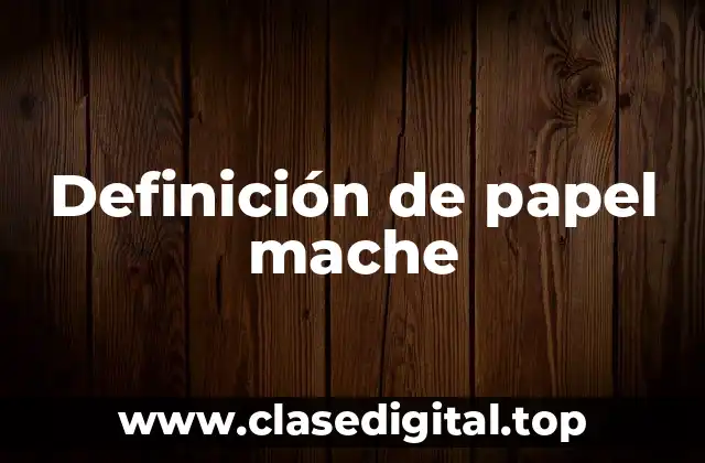 Definición técnica de papel mache