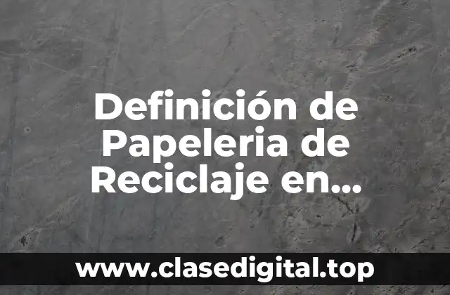 Definición de Papeleria de Reciclaje en Informática