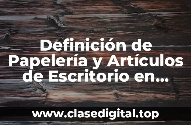 Definición de Papelería y Artículos de Escritorio en Contabilidad