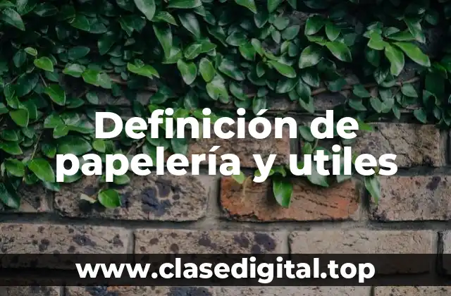 Definición de papelería y utiles