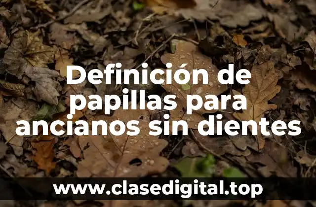 Definición de papillas para ancianos sin dientes