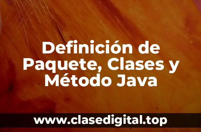 Definición de Paquete, Clases y Método Java