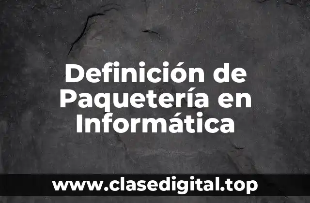 Definición de Paquetería en Informática