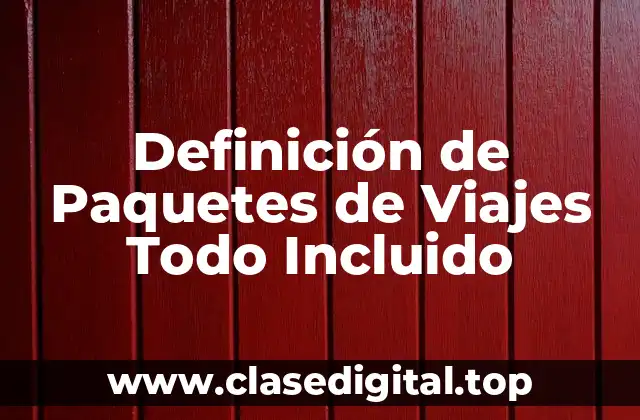Definición de Paquetes de Viajes Todo Incluido