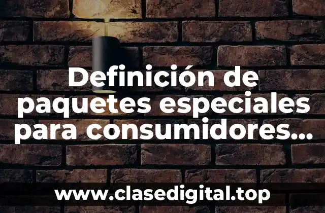 Definición de paquetes especiales para consumidores en promoción de venta