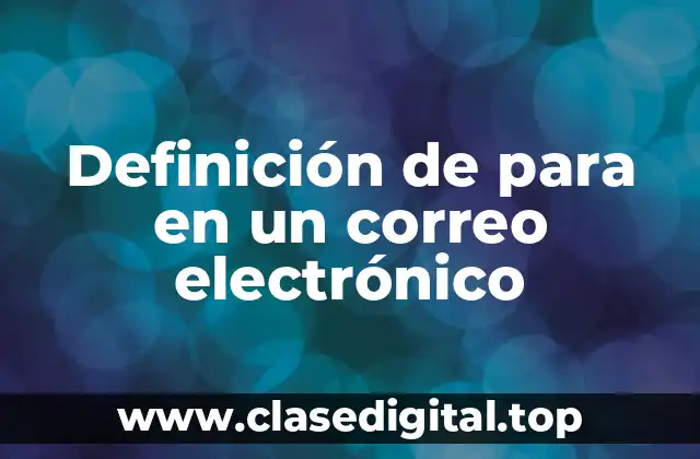 Definición de para en un correo electrónico