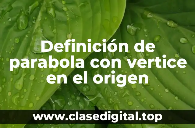 Definición de parabola con vertice en el origen