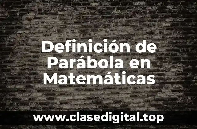 Definición de Parábola en Matemáticas
