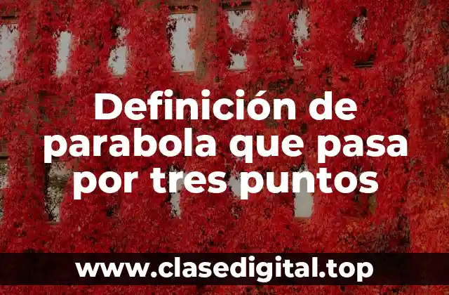 Definición de parabola que pasa por tres puntos