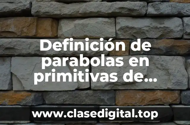 Definición de parabolas en primitivas de graficación