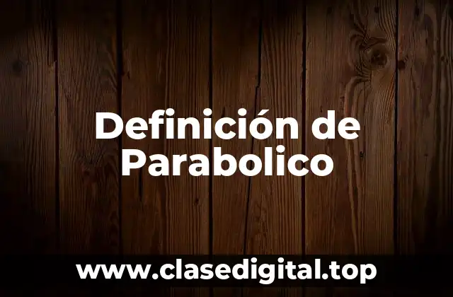 Definición de Parabolico