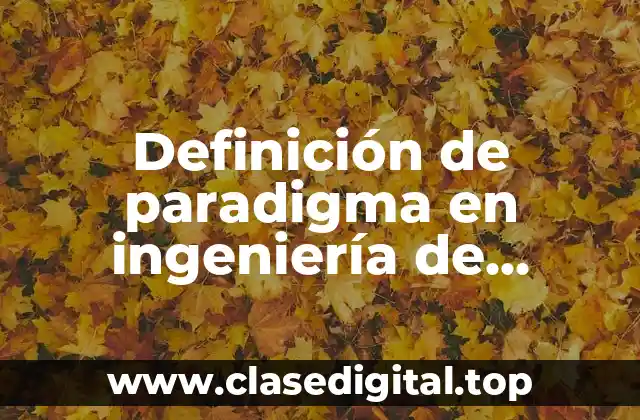 Definición de paradigma en ingeniería de software