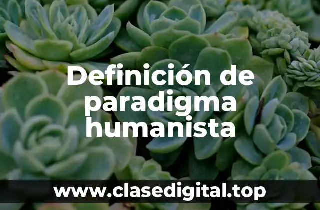 Definición de paradigma humanista