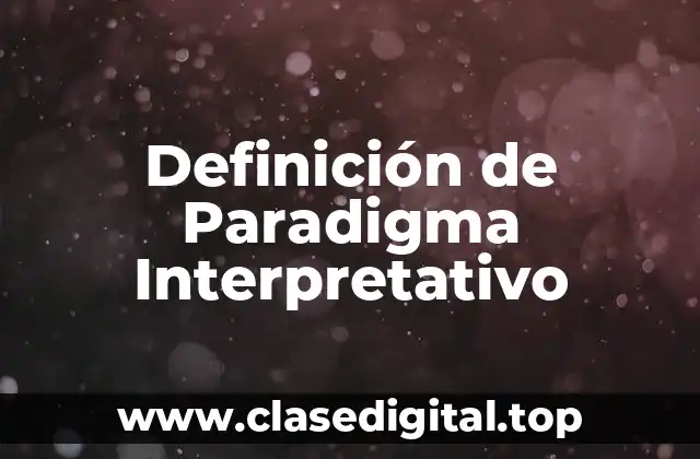 Definición de Paradigma Interpretativo
