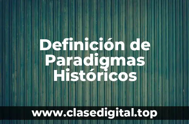 Definición de Paradigmas Históricos