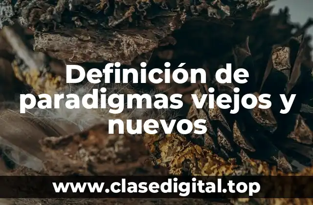 Definición de paradigmas viejos y nuevos