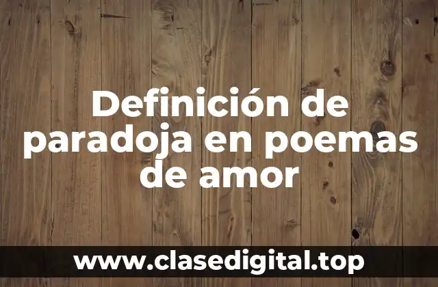 Ejemplos de paradoja en poemas de amor