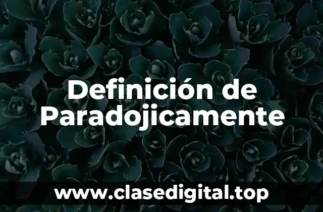 Definición de Paradojicamente
