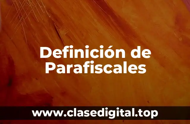 Definición técnica de parafiscales