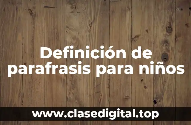 Ejemplos de parafrasis para niños