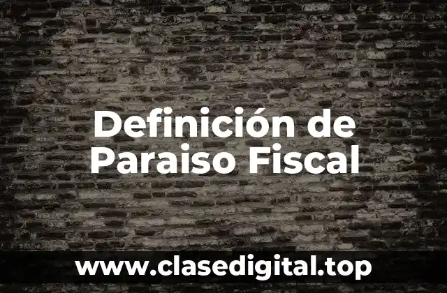 Definición de Paraiso Fiscal