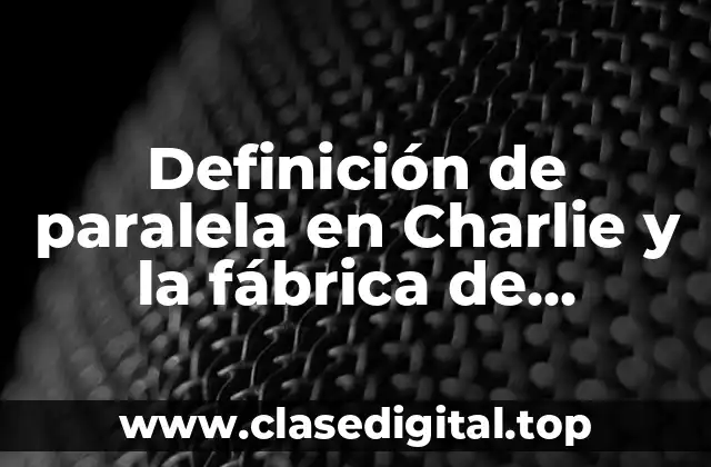Definición de paralela en Charlie y la fábrica de chocolates