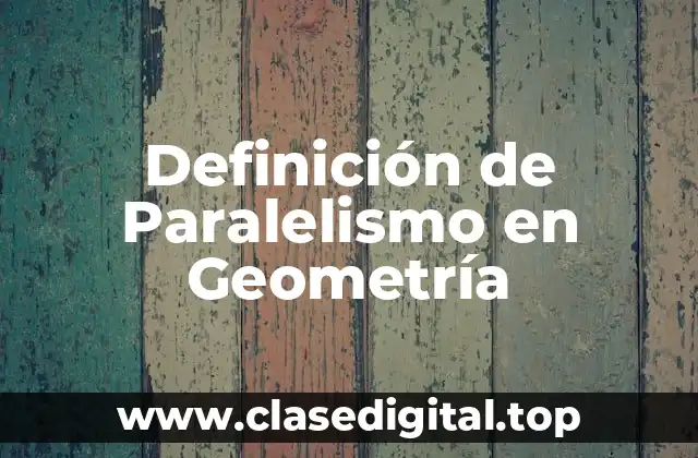 Definición de Paralelismo en Geometría