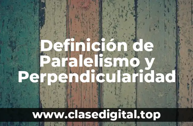 Definición de Paralelismo y Perpendicularidad