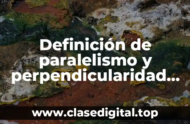 Definición de paralelismo y perpendicularidad entre dos rectas