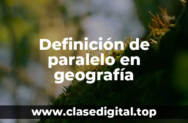 Definición de paralelo en geografía