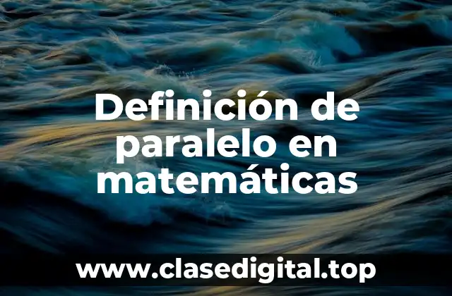 Definición de paralelo en matemáticas