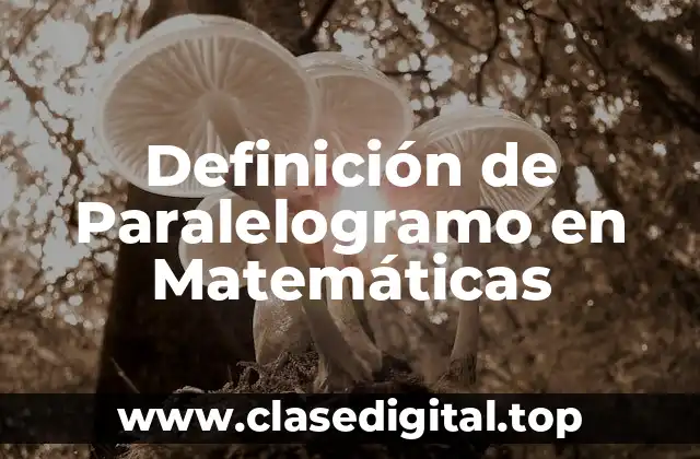 Definición de Paralelogramo en Matemáticas