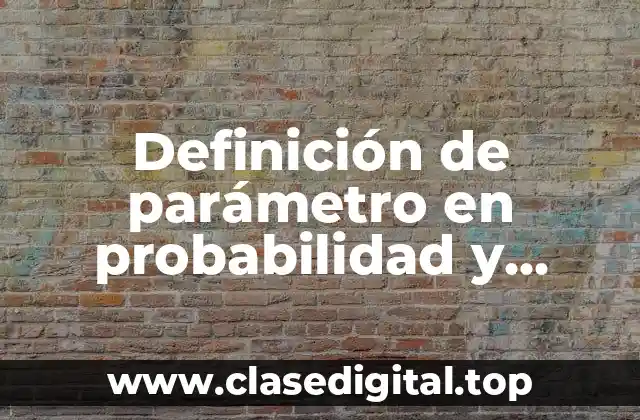 Definición de parámetro en probabilidad y estadística