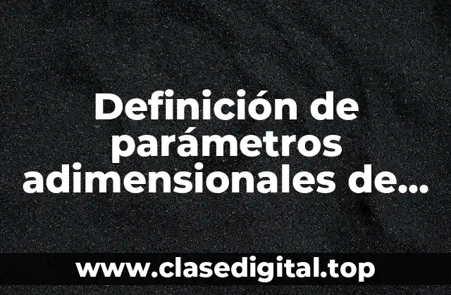 Definición de parámetros adimensionales de transferencia de calor por convección