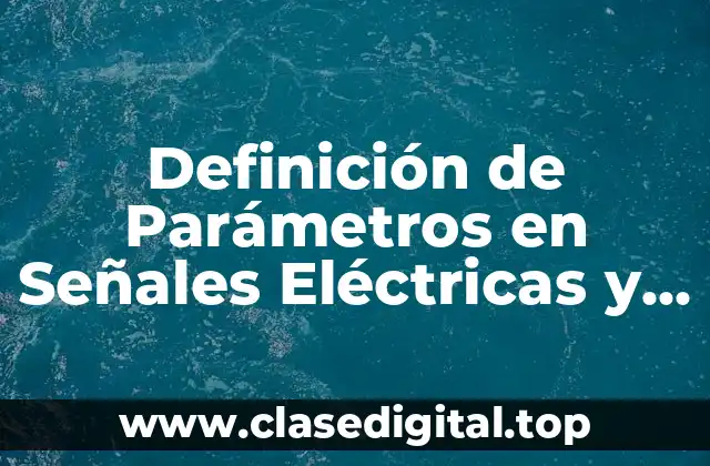 Definición de Parámetros en Señales Eléctricas y Electrónicas
