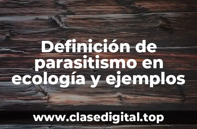 Definición de parasitismo en ecología y ejemplos