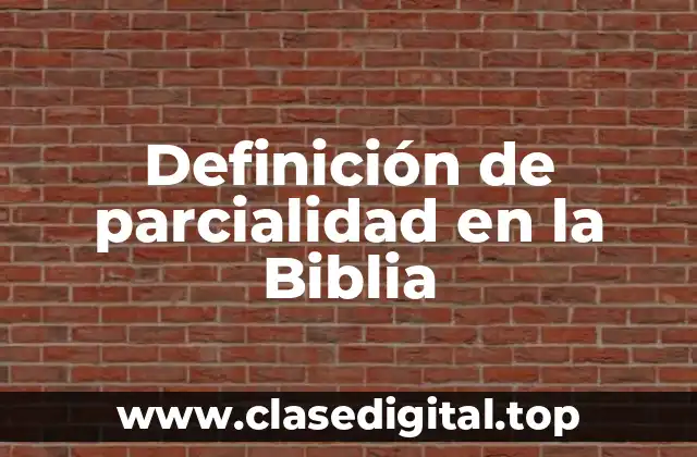 Ejemplos de parcialidad en la Biblia