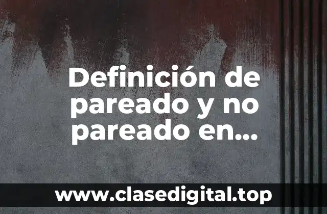 Definición de pareado y no pareado en estadística