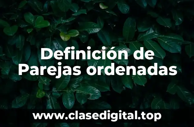 Definición de Parejas ordenadas