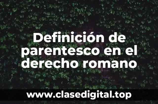Definición de parentesco en el derecho romano