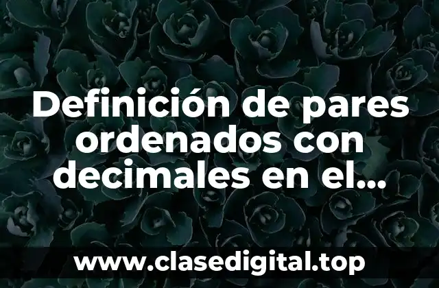 Ejemplos de pares ordenados con decimales en el plano cartesiano