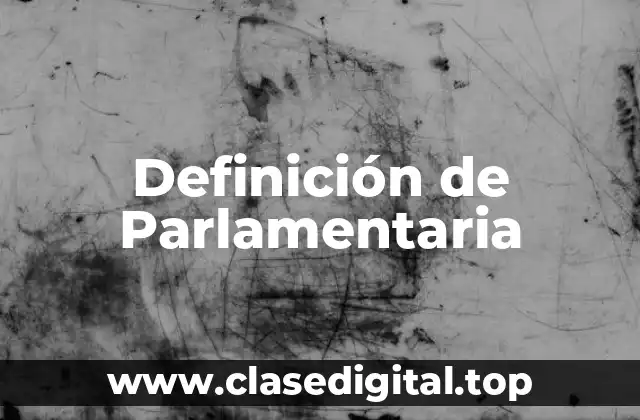 Definición de Parlamentaria