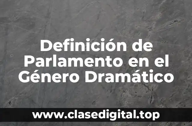 Definición de Parlamento en el Género Dramático