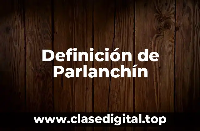 Definición de Parlanchín