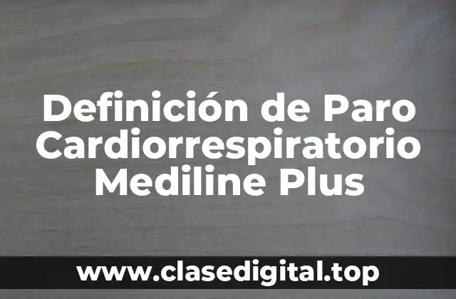 Definición de Paro Cardiorrespiratorio Mediline Plus