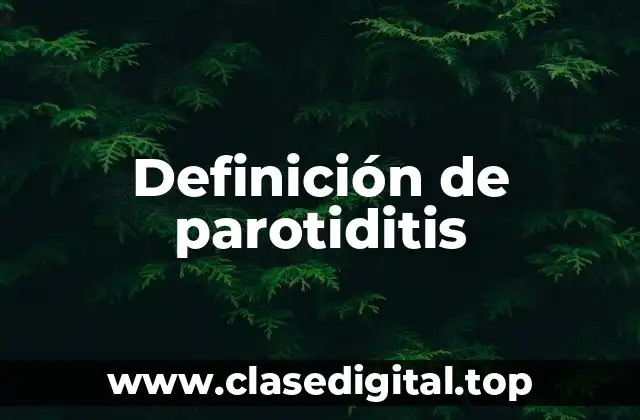 Definición de parotiditis
