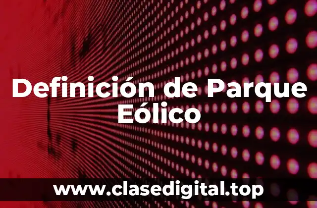Definición de Parque Eólico