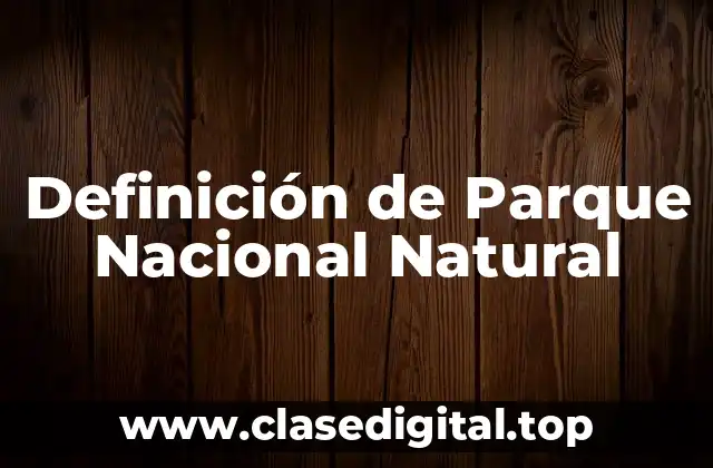 Definición de Parque Nacional Natural